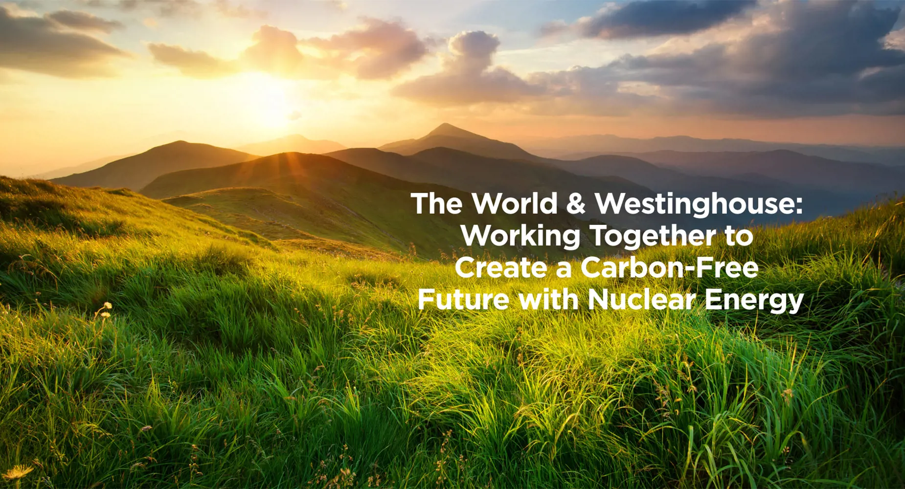 The World & Westinghouse: Working Together to Create a Carbon-Free Future with Nuclear Energy